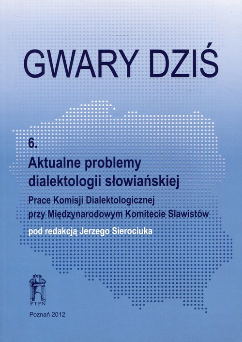 okładka Gwary dziś 6 Aktualne problemy dialektologii słowiańskiej książka
