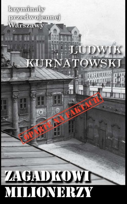okładka Zagadkowi milionerzy Kryminały przedwojennej Warszawy książka | Ludwik Marian Kurnatowski