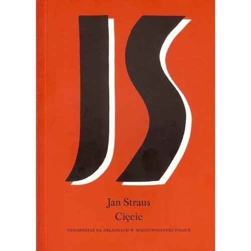 okładka Cięcie Fotomontaż na okładkach w międzywojennej Polsce książka | Straus Jan