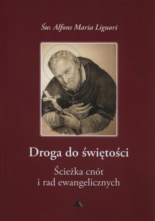 okładka Droga do świętości Ścieżka cnót i rad ewangelicznych książka | Alfons Maria Liguori