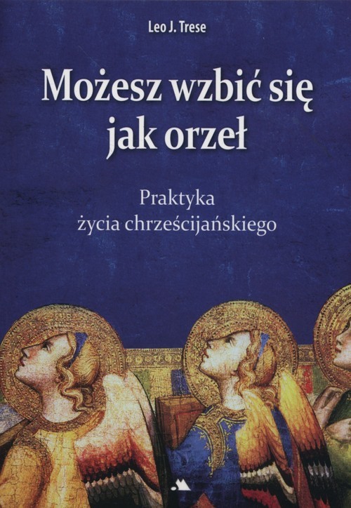 okładka Możesz wzbić się jak orzeł Praktyka życia chrześcijańskiego książka | Leo J. Trese