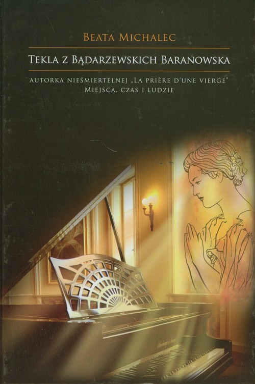 okładka Tekla z Bądarzewskich Baranowska Autorka nieśmiertelnej "La Priere d'une Vierge" książka | Beata Michalec