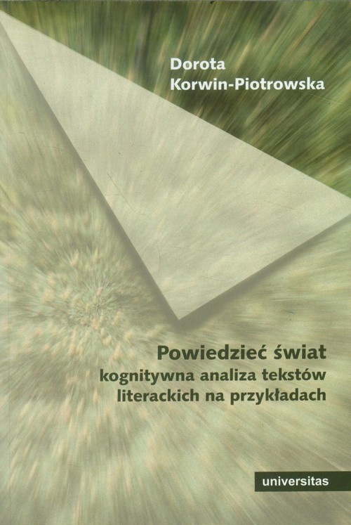 okładka Powiedzieć świat Kognitywna analiza tekstów literackich na przykładach książka | Dorota Korwin-Piotrowska