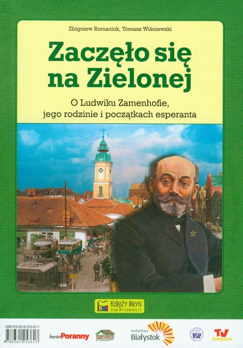 okładka Zaczęło się na Zielonej O Ludwiku Zamenhofie, jego rodzinie i początkach esperanta książka | Zbigniew Romaniuk, Tomasz Wiśniewski