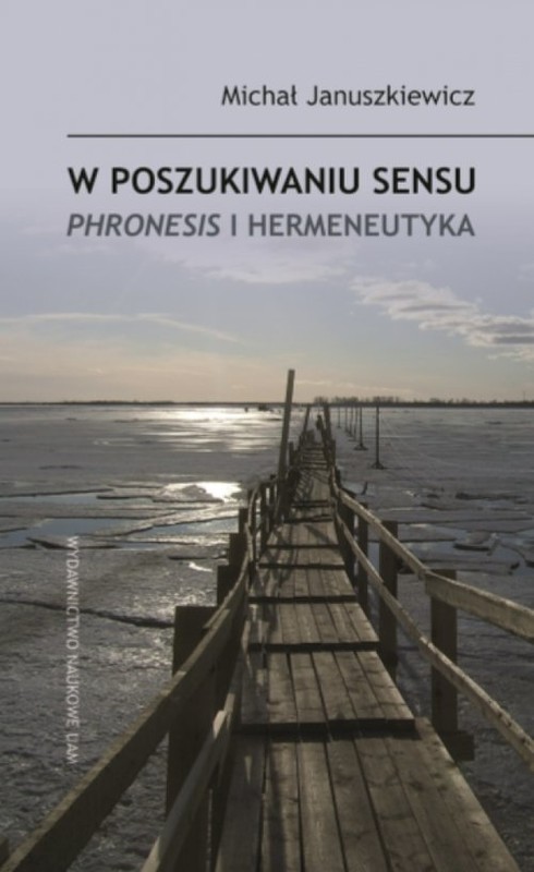 okładka W poszukiwaniu sensu Phronesis i hermeneutyka książka | Michał Januszkiewicz