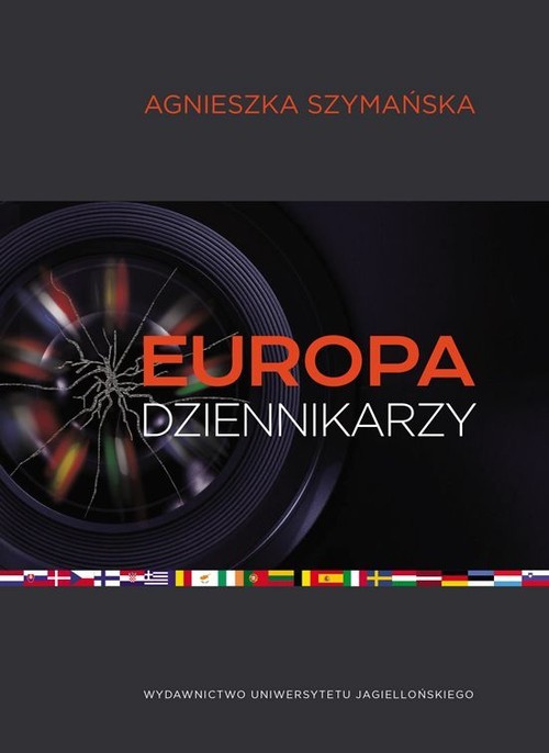 okładka Europa dziennikarzy Dyplomacja mediów i post narodowa Europa w świetle wypowiedzi niemieckich dziennikarzy prasowych książka | Agnieszka Szymańska
