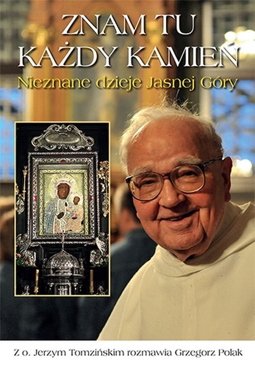 okładka Znam tu każdy kamień Nieznane dzieje Jasnej Góry książka | Jerzy Tomziński, Grzegorz Polak