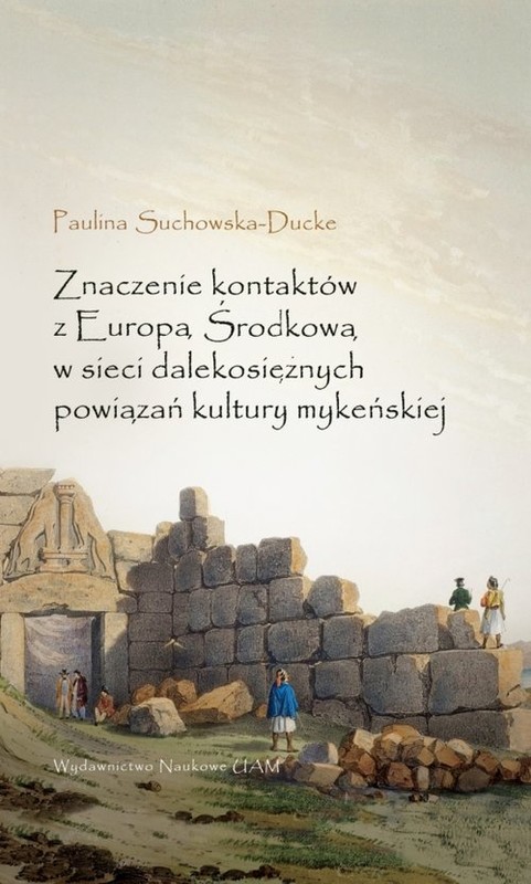 okładka Znaczenie kontaktów z Europą Środkową w sieci dalekosiężnych powiązań kultury mykeńskiej książka | Suchowska-Ducke Paulina