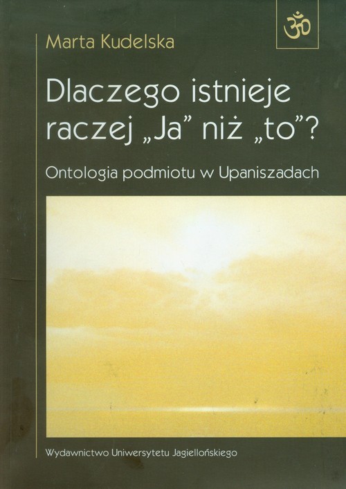 okładka Dlaczego istnieje raczej Ja niż to Ontologia podmiotu w Upaniszadach książka | Kudelska Marta