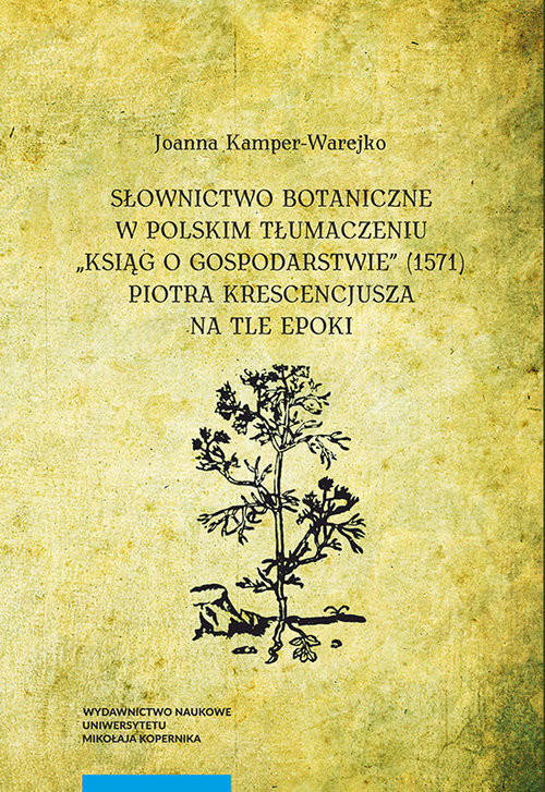 okładka Słownictwo botaniczne w polskim tłumaczeniu "Ksiąg o gospodarstwie" książka | Joanna Kamper-Warejko