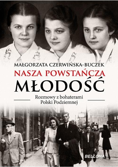 okładka Nasza powstańcza młodość Rozmowy z bohaterami Polski Podziemnej książka | Czerwińska-Buczek Małgorzata