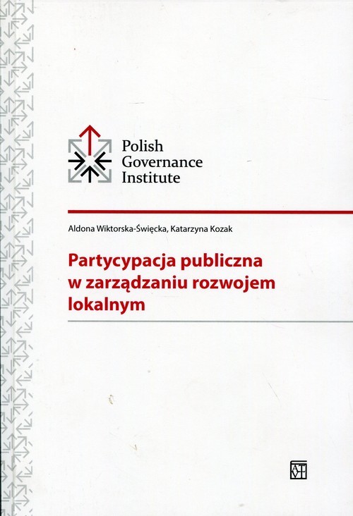 okładka Partycypacja publiczna w zarządzaniu rozwojem lokalnym książka | Aldona Wiktorska-Święcka, Katarzyna Kozak