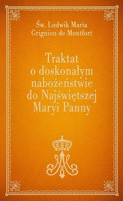 okładka Traktat o doskonałym nabożeństwie do Najświętszej Maryi Panny książka | Św. Ludwik Maria Grignion de Montfort