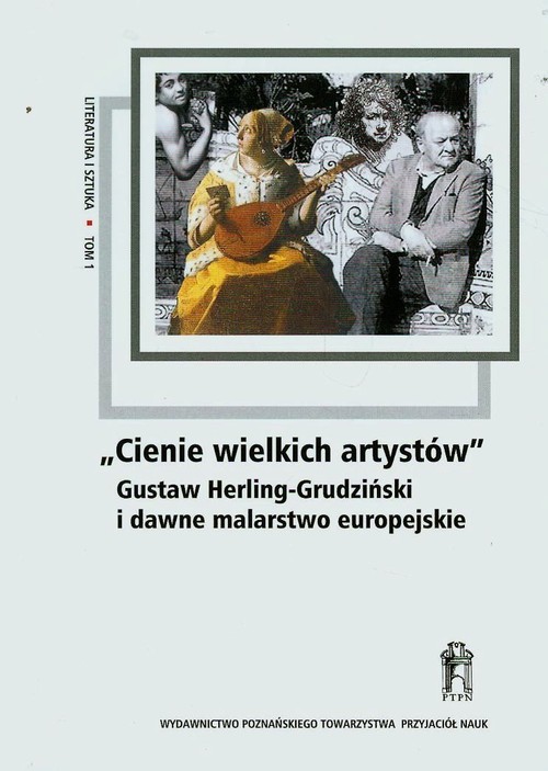 okładka Cienie wielkich artystów Gustaw Herling-Grudziński i dawne malarstwo europejskie Tom 1 książka
