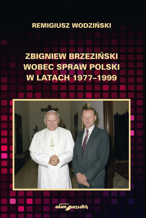 okładka Zbigniew Brzeziński wobec spraw Polski w latach 1977-1999 książka | Wodziński Remigiusz