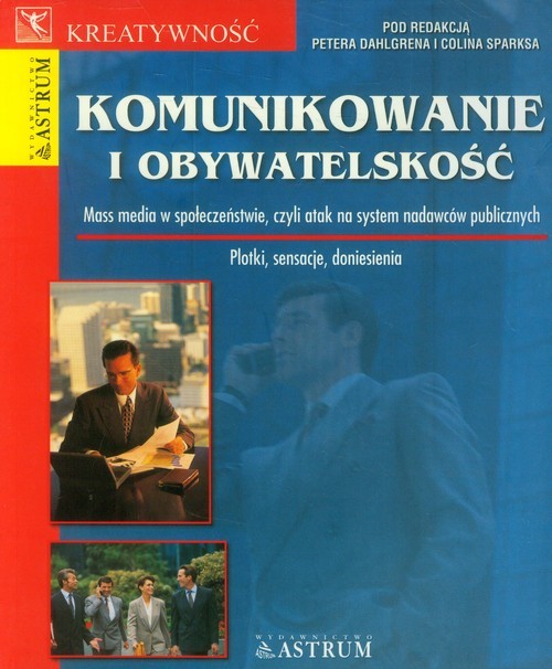 okładka Komunikowanie i obywatelskość Mass media w społeczeństwie, czyli atak na system nadawców publicznych książka