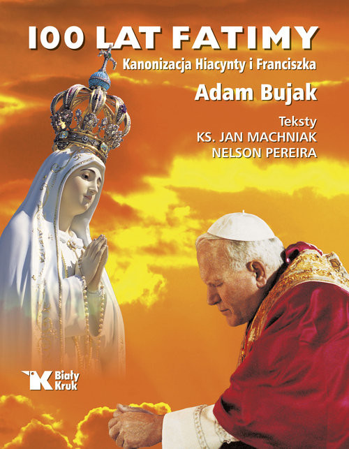 okładka 100 lat Fatimy Kanonizacja Hiacynty i Franciszka książka | Adam Bujak, Jan Machniak ks., Pereira Nelson