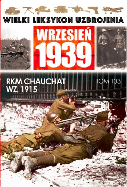 okładka Wielki Leksykon Uzbrojenia Wrzesień 1939 Tom 103 RKM CHAUCHAT WZ 1915 książka