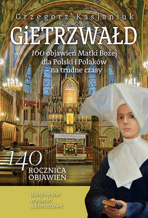 okładka Gietrzwałd 160 objawień Matki Bożej dla Polski i Polaków - na trudne czasy Ilustrowane wydanie jubileuszowe książka | Grzegorz Kasjaniuk