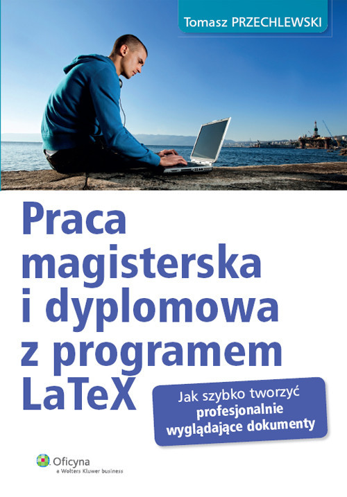 okładka Praca magisterska i dyplomowa z programem LaTeX Jak szybko tworzyć profesjonalnie wyglądające dokumenty książka | Przechlewski Tomasz