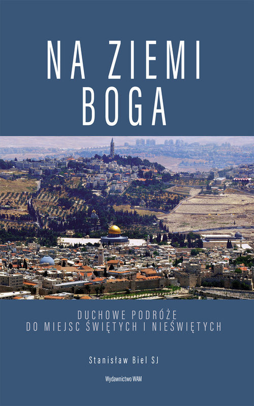 okładka Na ziemi Boga Duchowe podróże do miejsc świętych i nieświętych książka | Stanisław Biel