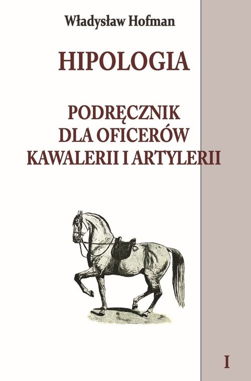 okładka Hipologia Podręcznik dla oficerów kawalerii i artylerii Tom 1 książka | Hofman Władysław