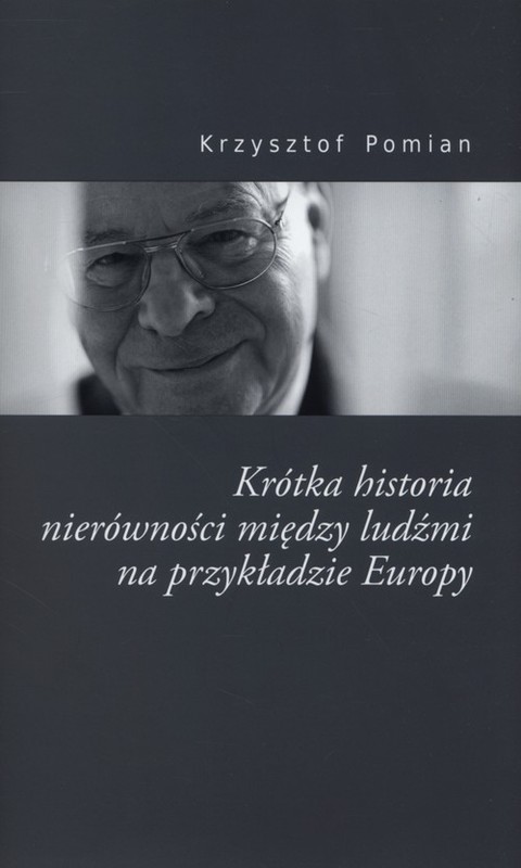 okładka Krótka historia nierównościmiędzy ludżmi na przykładzie Europy książka | Krzysztof Pomian