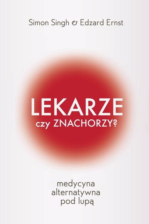 okładka Lekarze czy znachorzy Medycyna alternatywna pod lupą książka | Simon Singh, Ernst Edzard