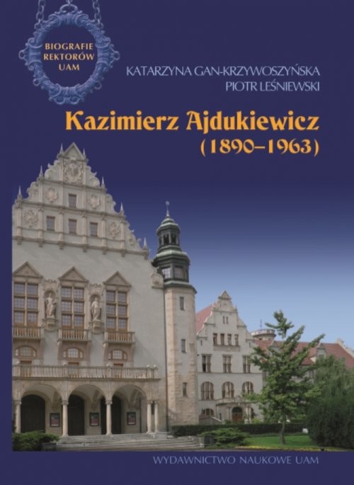 okładka Kazimierz Ajdukiewicz 1890-1963 książka | Katarzyna Gan-Krzywoszyńska, Piotr Leśniewski