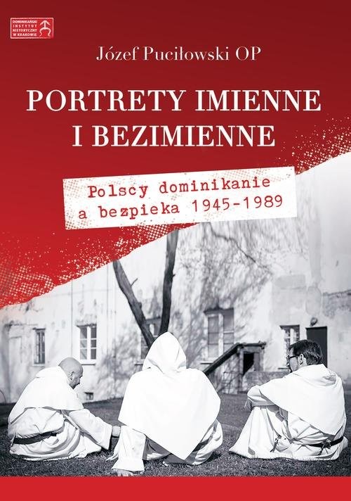 okładka Portrety imienne i bezimienne Polscy dominikanie a bezpieka 1945-1989 książka | Puciłowski Józef
