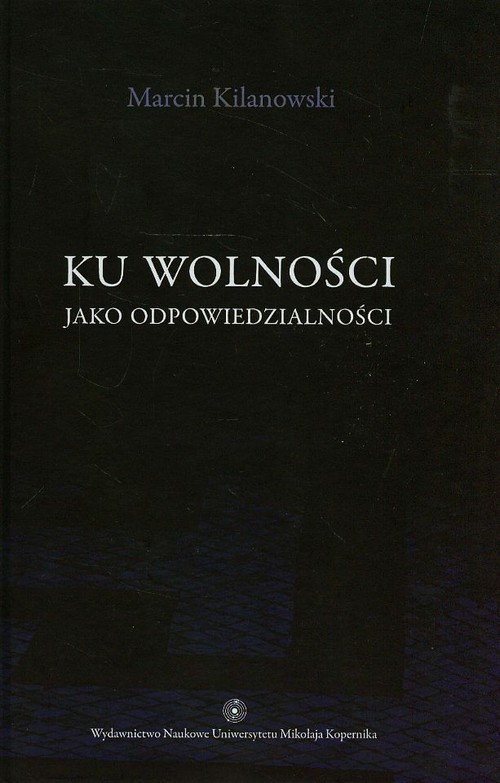 okładka Ku wolności jako odpowiedzialności książka | Kilanowski Marcin