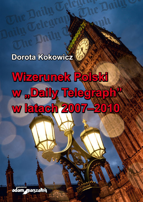 okładka Wizerunek Polski w Daily Telegraph w latach 2007-2010 książka | Dorota Kokowicz