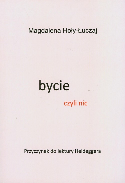 okładka Bycie czyli nic Przyczynek do lektury Heideggera książka | Hoły-Łuczaj Magdalena