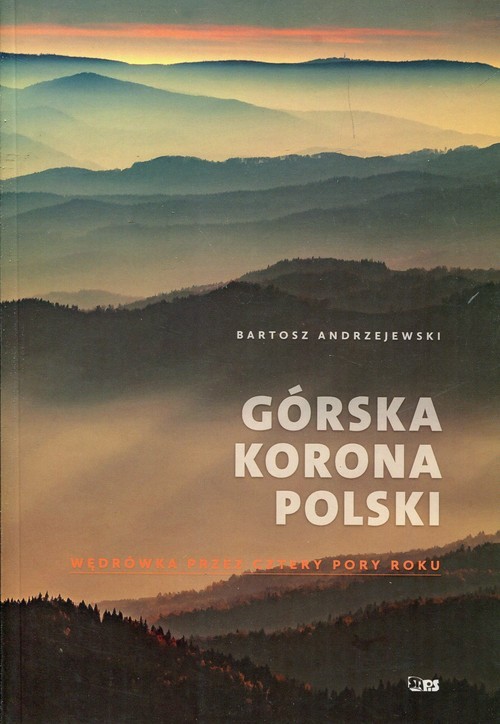 okładka Górska korona Polski Wędrówka przez cztery pory roku książka | Bartosz Andrzejewski
