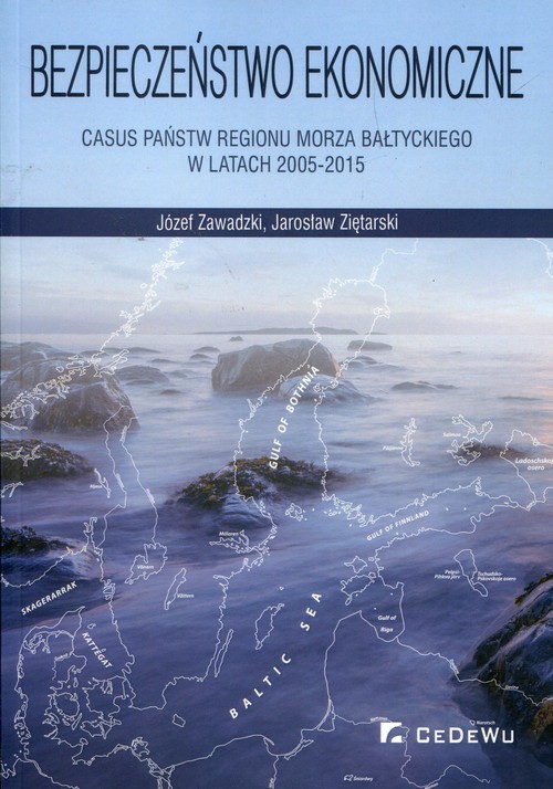 okładka Bezpieczeństwo ekonomiczne Casus państw regionu Morza Bałtyckiego w latach 2005-2015 książka | Józef Zawadzki, Jarosław Ziętarski