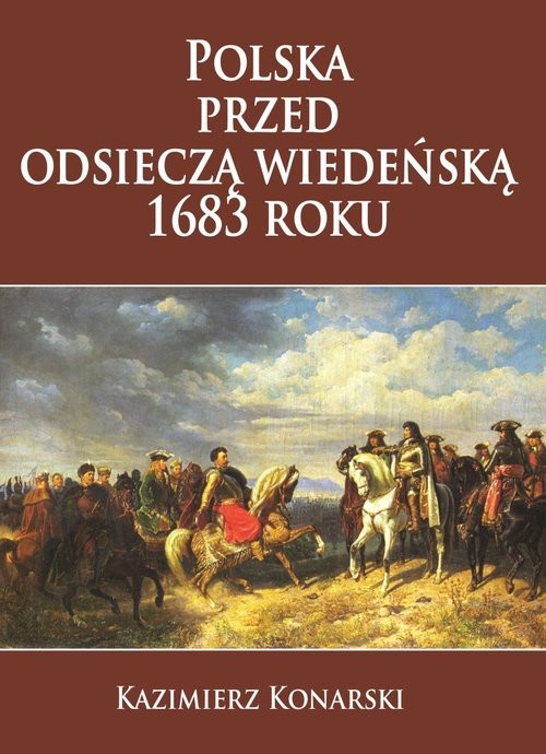 okładka Polska przed odsieczą wiedeńską 1683 roku książka | Konarski Kazimierz