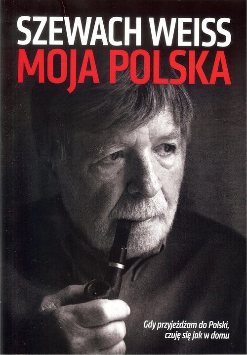 okładka Moja Polska Gdy przyjeżdżam do Polski czuję się jak w domu książka | Szewach Weiss