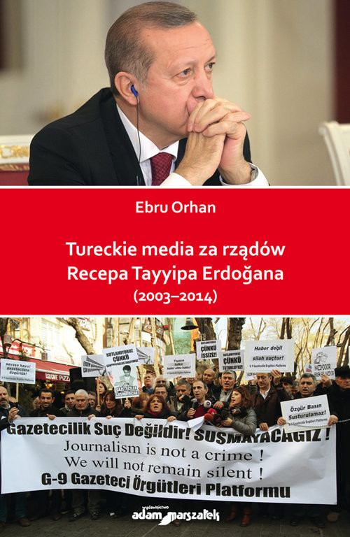 okładka Tureckie media za rządów Recepa Tayyipa Erdogana (2003-2014) książka | Orhan Ebru