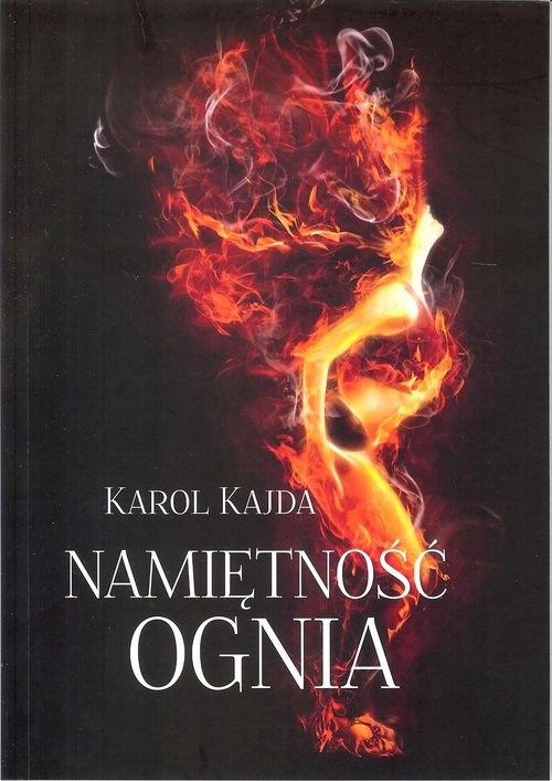 okładka Namiętność Ognia książka | Kajda Karol