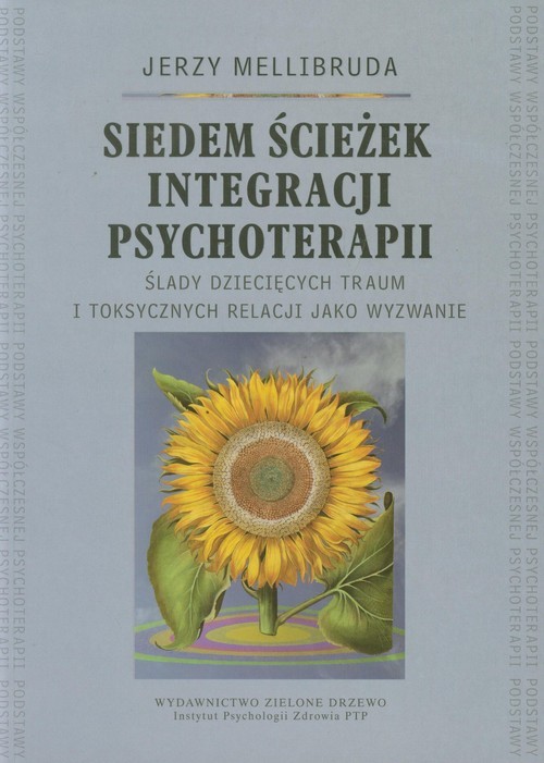 okładka Siedem ścieżek integracji psychoterapii Ślady dziecięcych traum i toksycznych relacji jako wyzwanie książka | Mellibruda Jerzy