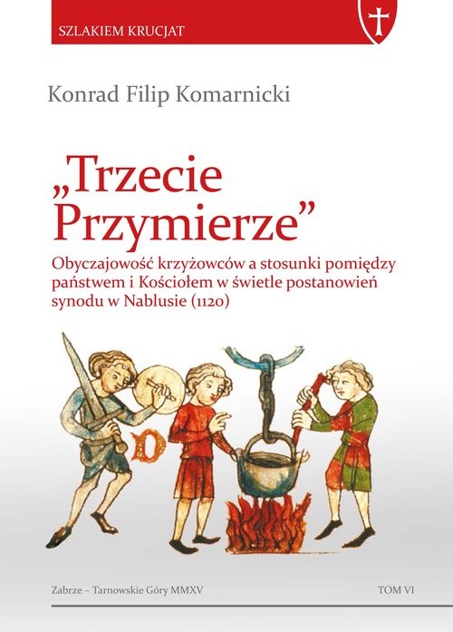okładka Trzecie Przymierze Obyczajowość krzyżowców a stosunki pomiędzy państwem i Kościołem w świetle postanowień synodu w Nabl książka | Konrad Filip Komarnicki