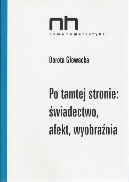 okładka Po tamtej stronie: świadectwo, afekt, wyobraźnia książka | Dorota Głowacka