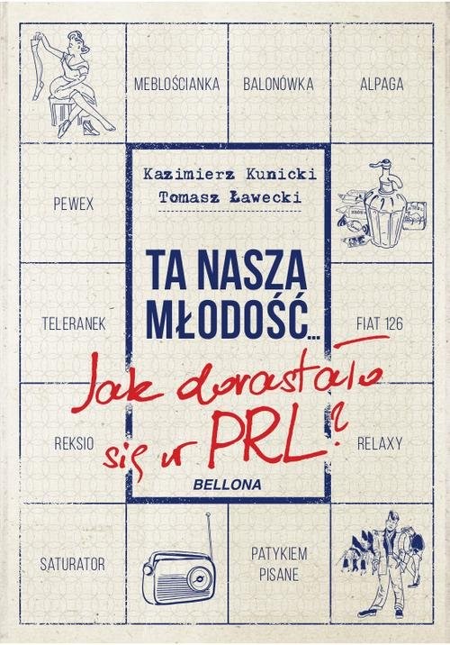 okładka Ta nasza młodość Jak dorastało się w PRL książka | Tomasz Ławecki, Kazimierz Kunicki
