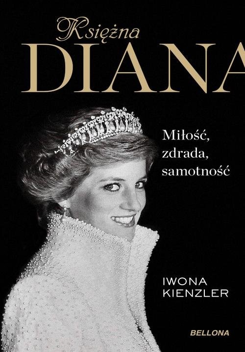 okładka Księżna Diana Miłość, zdrada, samotność książka | Iwona Kienzler