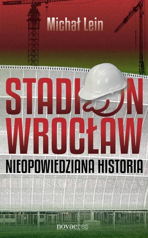 okładka Stadion Wrocław Nieopowiedziana historia książka | Michał Lein