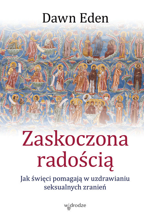 okładka Zaskoczona radością Jak święci pomagają w uzdrawianiu seksualnych zranień książka | Eden Dawn