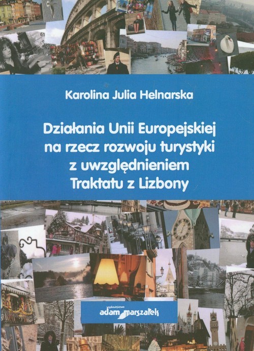 okładka Działania Unii Europejskiej na rzecz rozwoju turystyki z uwzględnieniem Traktatu z Lizbony książka | Karolina Julia Helnarska