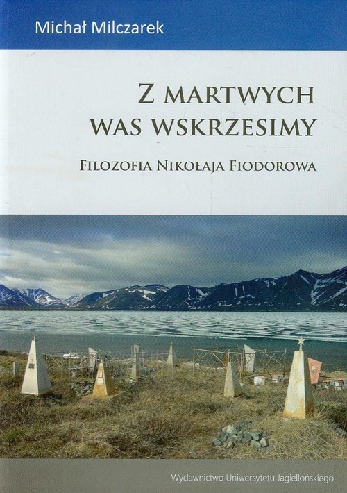 okładka Z martwych was wskrzesimy Filozofia Nikołaja Fiodorowa książka | Milczarek Michał