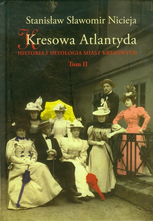 okładka Kresowa Atlantyda Tom 2 Historia i mitologia miast kresowych książka | Stanisław Sławomir Nicieja