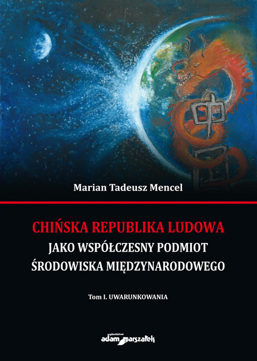 okładka Chińska Republika Ludowa jako współczesny podmiot środowiska międzynarodowego Tom 1 Uwarunkowania książka | Marian Tadeusz Mencel